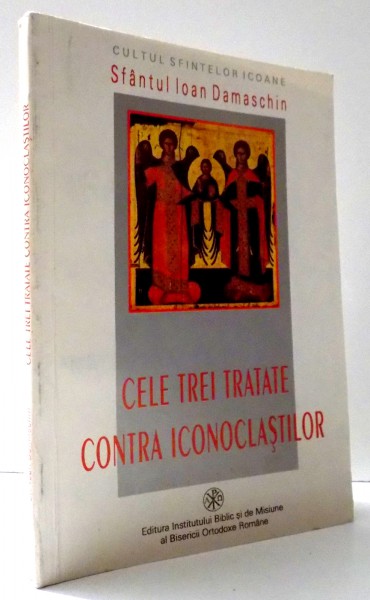 CELE TREI TRATATE CONTRA ICONOCLASTILOR de SFANTUL IOAN DAMASCHIN , 1998