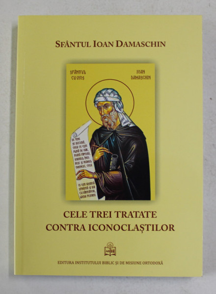 CELE TREI TRATATE CONTRA ICONOCLASTILOR de SFANTUL IOAN DAMASCHIN , 2016