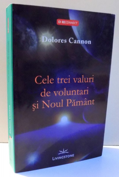 CELE TREI VALURI DE VOLUNTARI SI NOUL PAMANT de DOLORES CANNON , 2012