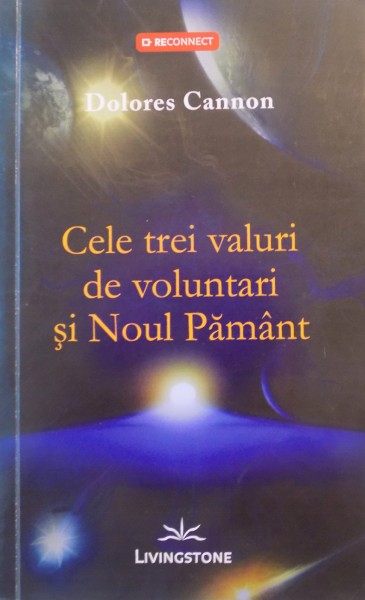 CELE TREI VAURI DE VOLUNTARI SI NOUL PAMANT de DOLORES CANNON , 2012