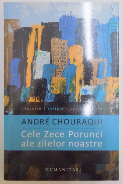 CELE ZECE PORUNCI ALE ZILELOR NOASTRE , ZECE PORUNCI PENTRU A-L IMPACA PE OM CU OMENESCUL  de ANDRE CHOURAQUI , 2012
