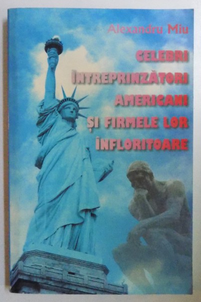 CELEBRI INTREPRINZATORI AMERICANI SI FIRMELE LOR INFLORITOARE de ALEXANDRU MIU , 2006