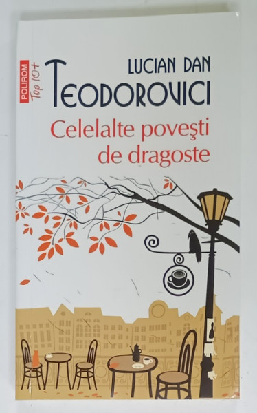 CELELALTE POVESTI DE DRAGOSTE de LUCIAN DAN TEODOROVICI , roman , 2013