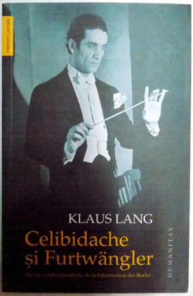 CELIBIDACHE SI FURTWANGLER , MARELE CONFLICT POSTBELIC DE LA FILARMONICA DIN BERLIN de KLAUS LANG , 2015