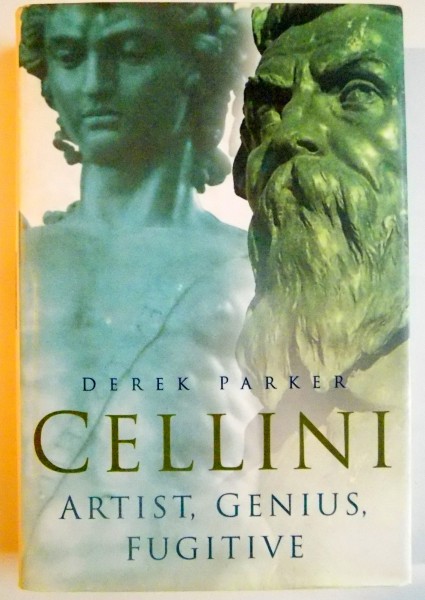CELLINI , ARTIST , GENIUS , FUGITIVE de DEREK PARKER , 2003