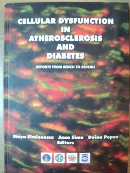 CELLUALAR DYSFUNCTION IN ATHEROSCLEROSIS AND DIABETES , REPORTS FROM BENCH TO BEDSIDE de MAYA SIMIONESCU , ANCA SIMA , DOINA POPOV