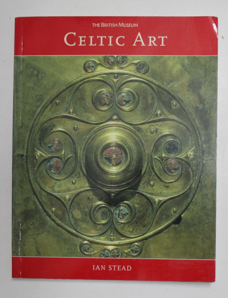 CELTIC ART - IN BRITAIN BEFORE THE ROMAN CONQUEST by IAN STEAD , 2003