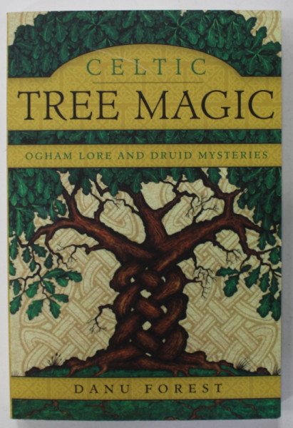 CELTIC TREE MAGIC , OGHAM LORE AND DRUID MYSTERIES by DANU FOREST , 2014