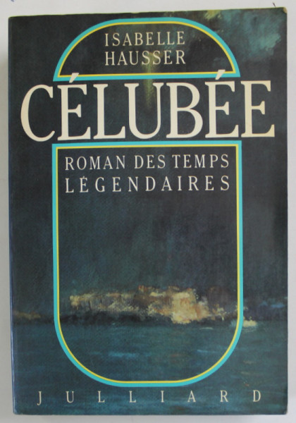CELUBEE , ROMAN DES TEMPS LEGENDAIRES par ISABELLE HAUSSER , 1986