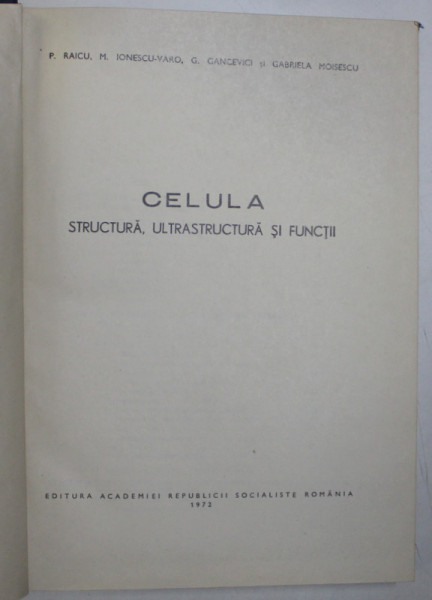 CELULA , STRUCTURA , ULTRASTRUCTURA SI FUNCTII de P.RAICU...GABRIELA MOISESCU , 1972