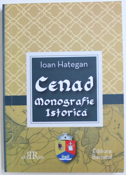 CENAD  - MONOGRAFIE ISTORICA de IOAN HATEGAN , 2016