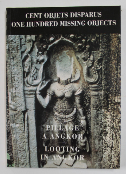 CENT OBJETS DISPARUS / ONE HUNDRED MISSING OBJECTS - PILLAKE A ANGKOR / LOOTING IN ANGKOR , 1997