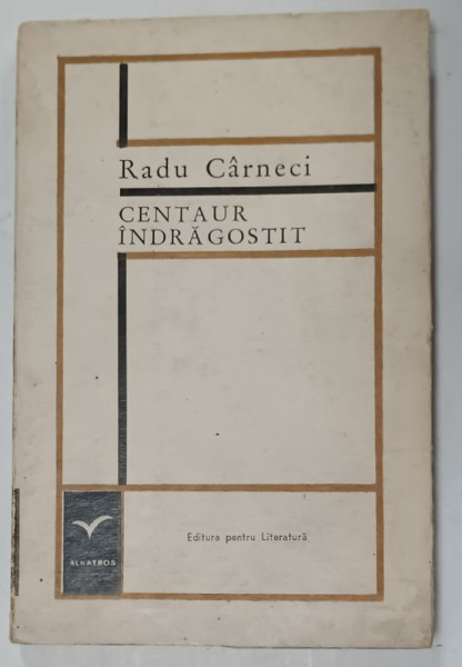 CENTAUR  INDRAGOSTIT de RADU CARNECI , POEZII , 1969 , DEDICATIE *