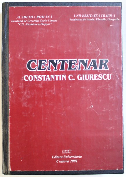 CENTENAR CONSTANTIN C . GIURESCU  - AMINTIRI SI DOCUMENTE INEDITE , 2001