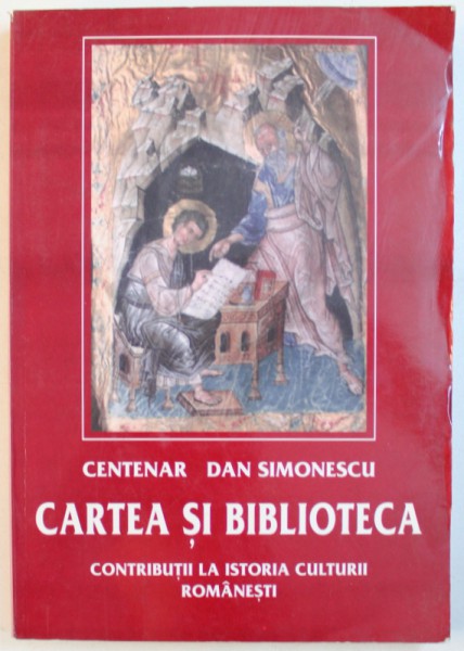 CENTENAR DAN SIMIONESCU - CARTE SI BIBLIOTECA - CONTRIBUTII LA ISTORIA CULTURII ROMANESTI , antologie de  GHEORGHE BULUTA si VICTOR PETRESCU , 2002