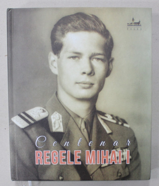CENTENAR REGELE MIHAI , editor NARCIS DORIN ION , ALBUM DE FOTOGRAFIE CU TEXT EXPLICATIV , 2021