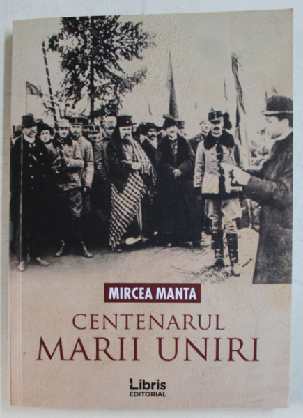 CENTENARUL MARII UNIRI de MIRCEA MANTA , 2018