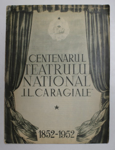 CENTENARUL TEATRULUI NATIONAL '' I.L. CARAGIALE '' , 1852 -1952 , REVISTA
