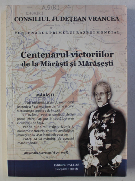 CENTENARUL VICTORIILOR DE LA MARASTI SI MARASESTI , coordonator HORIA DUMITRESCU , 2018