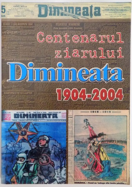 CENTENARUL ZIARULUI DIMINEATA , 1904 - 2004 de MITICA PANAITESCU , VASILE GOLBAN , GIGI TRIFU