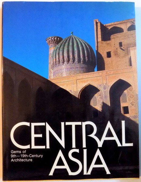 CENTRAL ASIA , GEMS OF 9TH -19TH CENTURY ARCHITECTURE 1987