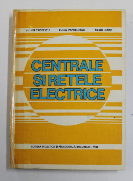 CENTRALE SI RETELE ELECTRICE de DORIN CRISTESCU ... SILVIU DARIE , 1982