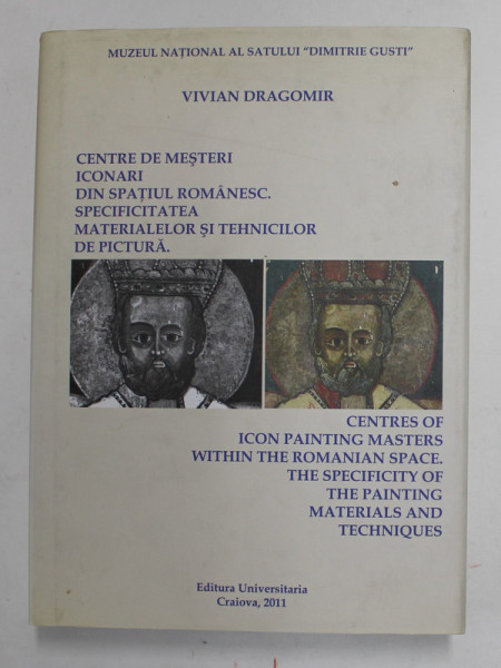 CENTRE DE MESTERI ICONARI DIN SPATIUL ROMANESC , SPECIFICITATEA MATERIALELOR SI TEHNICILOR DE PICTURA de VIVAN DRAGOMIR , 2011 *EDITIE BILIGNVA , *EXEMPLAR CARTONAT