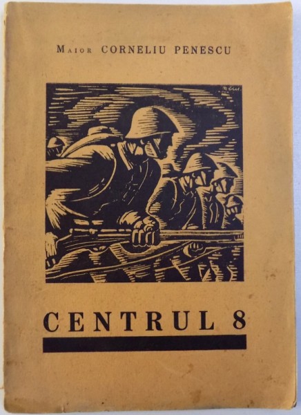 CENTRUL 8 de MAIOR CORNELIU PENESCU , coperta de DEM ,  ilustratii de ION ANESTIN ,  1941 , DEDICATIE*