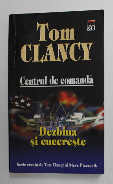 CENTRUL DE COMANDA , DEZBINA SI CUCERESTE de TOM CLANCY , 2007