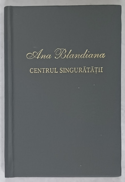 CENTRUL SINGURATATII de ANA BLANDIANA , VERSURI , 2004
