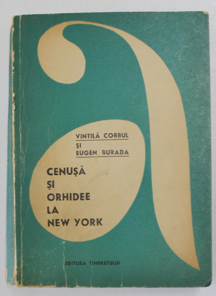 CENUSA SI ORHIDEE LA NEW YORK de VINTILA CORBUL SI EUGEN BURADA , 1969 * DEFECT COPERTA
