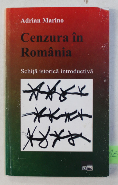 CENZURA IN ROMANIA . SCHITA ISTORICA INTRODUCTIVA de ADRIAN MARINO , 2000 DEDICATIE*
