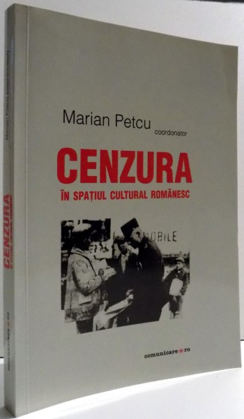 CENZURA IN SPATIUL CULTURAL ROMANESC de MARIAN PETCU , 2005