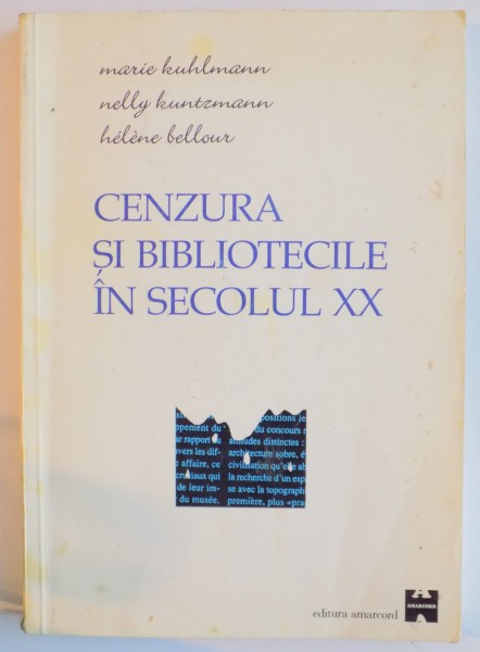 CENZURA SI BIBLIOTECILE IN SECOLUL XX de MARIE KUHLMANN , NELLY KUNTZMAN , HELENE BELLOUR , 1999