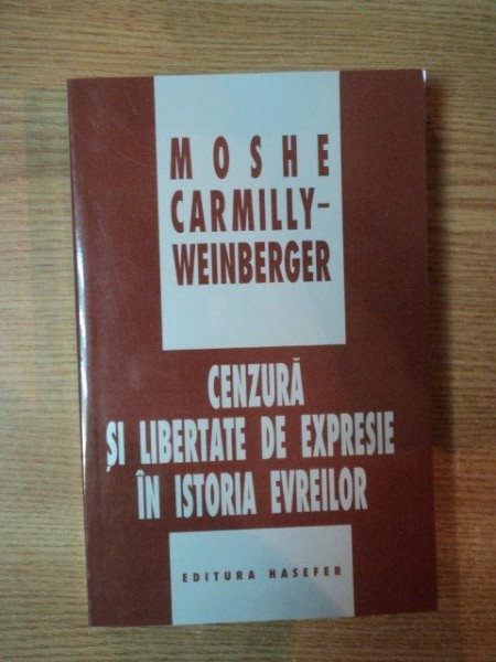 CENZURA SI LIBERTATE DE EXPRESIE IN ISTORIA EVREILOR de MOSHE CARMILLY-WEINBERGER , 2003
