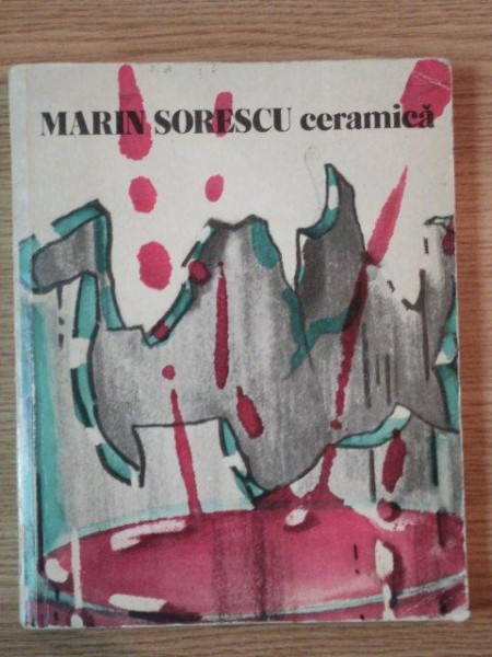 CERAMICA de MARIN SORESCU , CONTINE DEDICATIA AUTORULUI , Bucuresti 1979