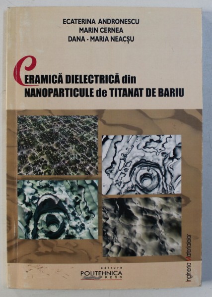 CERAMICA DIELECTRICA DIN NANOPARTICULE DE TITANAT DE BARIU de ECATERINA ANDRONESCU ...DANA - MARIA NEACSU , 2004 , DEDICATIE*