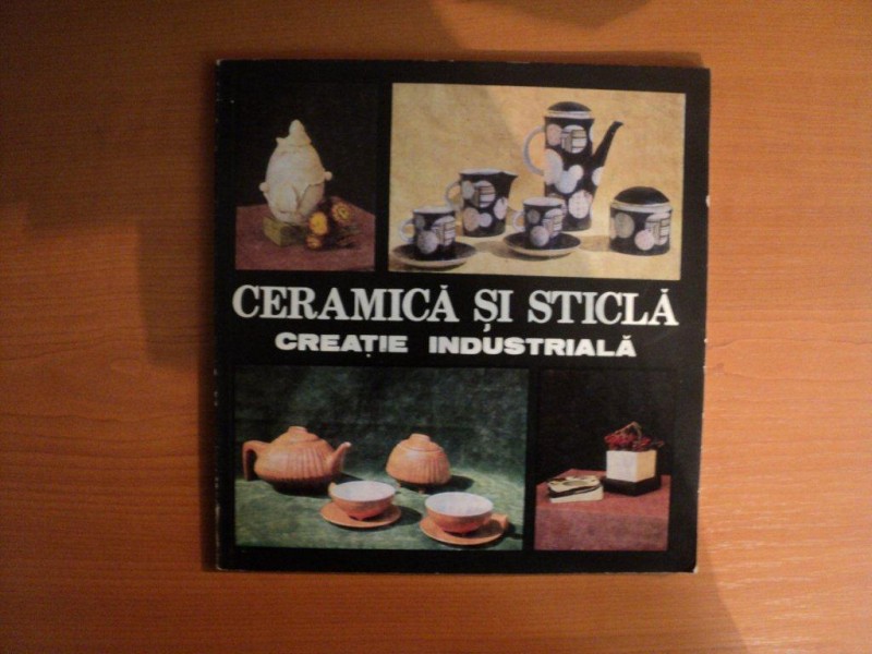 CERAMICA SI STICLA , CREATIE INDUSTRIALA , AUGUST 1981 , Bucuresti