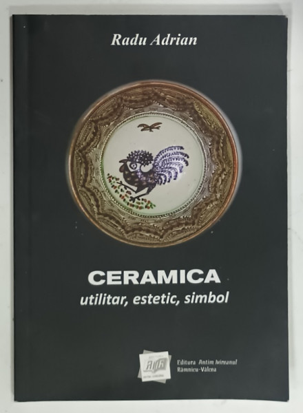 CERAMICA, UTILITAR, ESTETIC, SIMBOL de RADU ADRIAN, 2017, DEDICATIE*