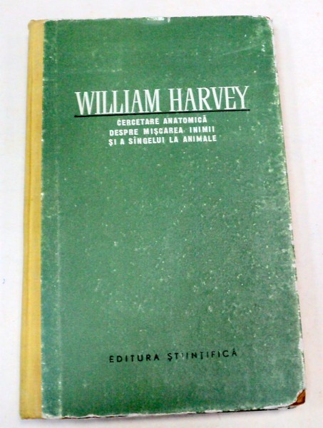 CERCETARE ANATOMICA DESPRE MISCAREA INIMII SI A SINGELUI LA ANIMALE-WILLIAM HARVEY  1958