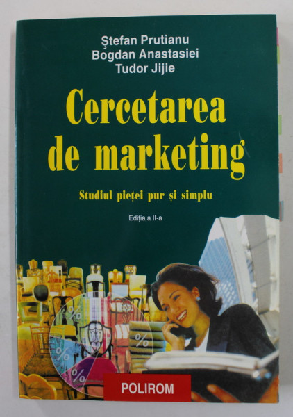 CERCETAREA DE MARKETING - STUDIUL PIETEI PUR SI SIMPLU de STEFAN PRUTIANU ...TUDOR JIJIE , 2005, PREZINTA SUBLINEIRI CU CREIONUL *