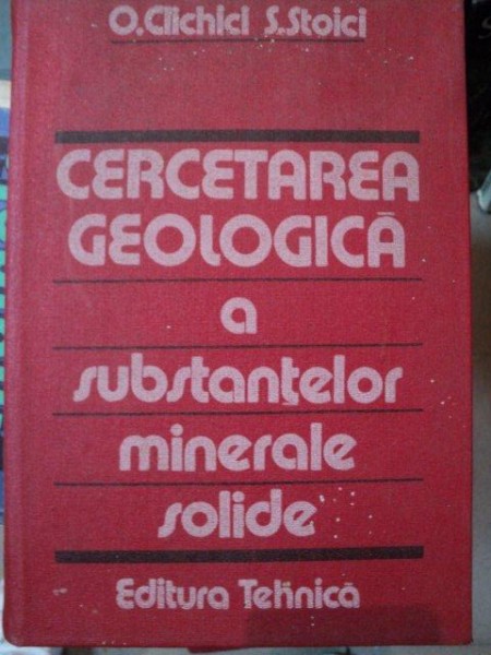 CERCETAREA GEOLOGICA A SUBSTANTELOR MINERALE SOLIDE-O. CLICHICI , S. STOICI  1986