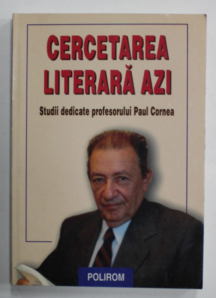 CERCETAREA LITERARA AZI , STUDII DEDICATE PROFESORULUI PAUL CORNEA , coordonat de LIVIU PAPADIMA si MIRCEA VASILESCU ,  2000 , DEDICATIE  *