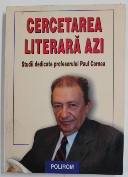 CERCETAREA LITERARA AZI , STUDII DEDICATE PROFESORULUI PAUL CORNEA coordonat de  LIVIU PAPADIMA si MIRCEA VASILESCU , 2000