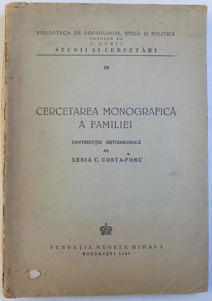 CERCETAREA MONOGRAFICA A FAMILIEI de XENIA COSTA FORU ,BUCURESTI1945