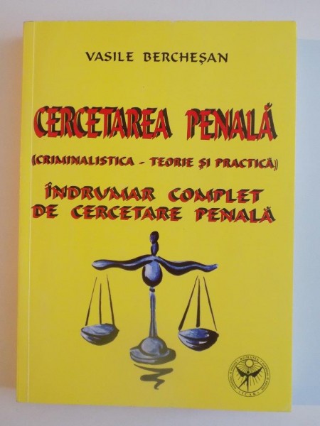 CERCETAREA PENALA , INDRUMAR COMPLET DE CERCETARE PENALA , EDITIA A DOUA REVAZUTA SI ADAUGITA de VASILE BERCHESAN