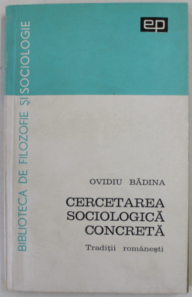 CERCETAREA SOCIOLOGICA CONCRETA , TRADITII ROMANESTI de OVIDU BADINA , 1966