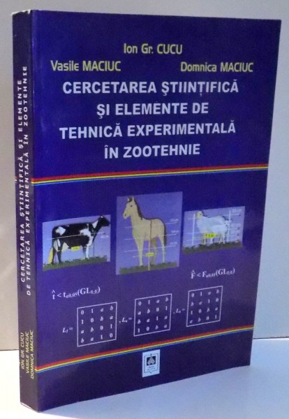 CERCETAREA STIINTIFICA SI ELEMENTE DE TEHNICA EXPERIMENTALA IN ZOOTEHNIE de ION. GH. CUCU...DOMNICA MACIUC , 2005