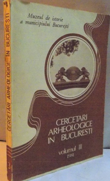 CERCETARI ARHEOLOGICE IN BUBURESTI , VOL III , 1981