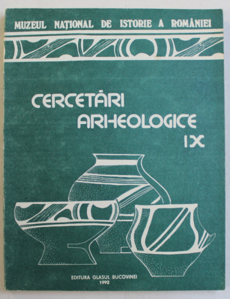 CERCETARI ARHEOLOGICE , VOLUMUL IX  de GEORGE TROHANI ...SILVIU TEODOR , 1992